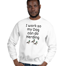 Load image into Gallery viewer, I Work so my Dog can do Duck Herding Sweatshirts - Light