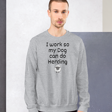 Load image into Gallery viewer, I Work so my Dog can do Sheep Herding Sweatshirts - Light