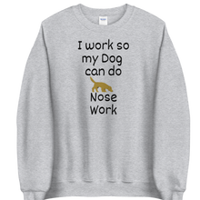 Load image into Gallery viewer, I Work so my Dog can do Nose Work Sweatshirts - Light
