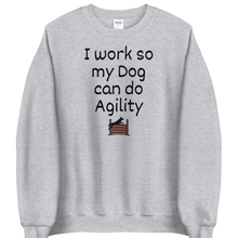 Load image into Gallery viewer, I Work so my Dog can do Agility Sweatshirts - Light