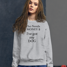 Load image into Gallery viewer, Who Needs Money, Got My Dog Sweatshirts - Light