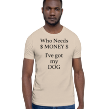 Load image into Gallery viewer, Who Needs Money, Got My Dog T-Shirts - Light