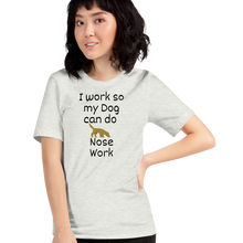 Load image into Gallery viewer, I Work so my Dog can do Nose Work T-Shirts - Light
