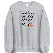 Load image into Gallery viewer, I Work so my Dog can do Rally Sweatshirts - Light