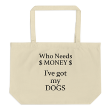 Load image into Gallery viewer, Who Needs Money, Got My Dogs X-Large Tote/Shopping Bags - Oyster