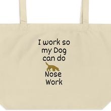 Load image into Gallery viewer, I Work so my Dog can do Nose Work X-Large Tote/ Shopping Bags