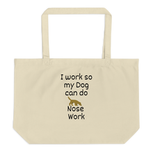 Load image into Gallery viewer, I Work so my Dog can do Nose Work X-Large Tote/ Shopping Bags
