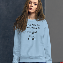 Load image into Gallery viewer, Who Needs Money, Got My Dog Sweatshirts - Light