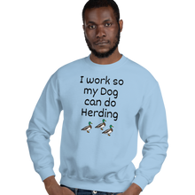Load image into Gallery viewer, I Work so my Dog can do Duck Herding Sweatshirts - Light