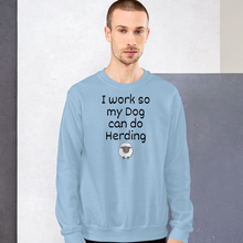 Load image into Gallery viewer, I Work so my Dog can do Sheep Herding Sweatshirts - Light