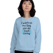 Load image into Gallery viewer, I Work so my Dog can do Dock Diving Sweatshirts - Light