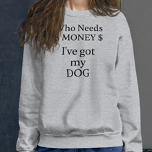 Load image into Gallery viewer, Who Needs Money, Got My Dog Sweatshirts - Light