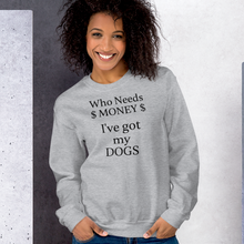 Load image into Gallery viewer, Who Needs Money, Got My Dogs Sweatshirts - Light