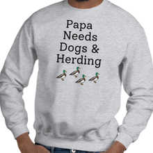 Load image into Gallery viewer, Papa Needs Dogs & Herding w/ Ducks Sweatshirts - Light