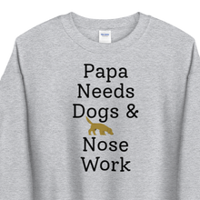 Load image into Gallery viewer, Papa Needs Dogs & Nose Work Sweatshirts - Light
