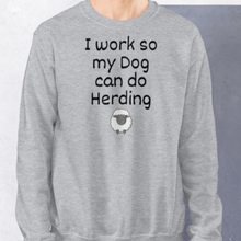 Load image into Gallery viewer, I Work so my Dog can do Sheep Herding Sweatshirts - Light