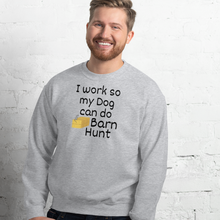 Load image into Gallery viewer, I Work so my Dog can do Barn Hunt Sweatshirts - Light