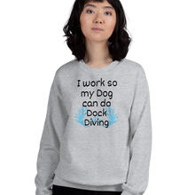 Load image into Gallery viewer, I Work so my Dog can do Dock Diving Sweatshirts - Light
