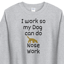 Load image into Gallery viewer, I Work so my Dog can do Nose Work Sweatshirts - Light