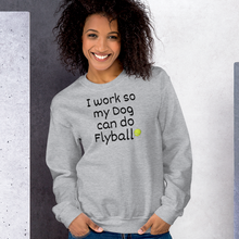Load image into Gallery viewer, I Work so my Dog can do Flyball Sweatshirts - Light