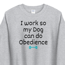 Load image into Gallery viewer, I Work so my Dog can do Obedience Sweatshirts - Light