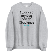Load image into Gallery viewer, I Work so my Dog can do Obedience Sweatshirts - Light