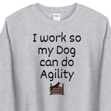 Load image into Gallery viewer, I Work so my Dog can do Agility Sweatshirts - Light