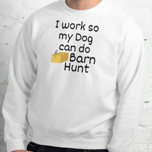 Load image into Gallery viewer, I Work so my Dog can do Barn Hunt Sweatshirts - Light