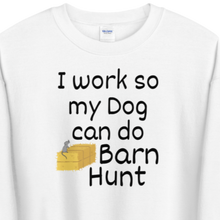 Load image into Gallery viewer, I Work so my Dog can do Barn Hunt Sweatshirts - Light