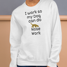 Load image into Gallery viewer, I Work so my Dog can do Nose Work Sweatshirts - Light
