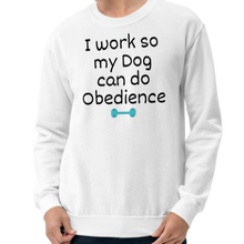 Load image into Gallery viewer, I Work so my Dog can do Obedience Sweatshirts - Light