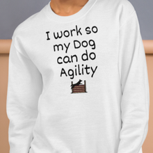Load image into Gallery viewer, I Work so my Dog can do Agility Sweatshirts - Light