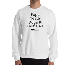 Load image into Gallery viewer, Papa Needs Dogs & Fast CAT Sweatshirts - Light