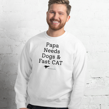 Load image into Gallery viewer, Papa Needs Dogs & Fast CAT Sweatshirts - Light
