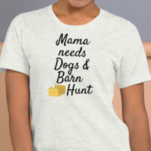 Load image into Gallery viewer, Mama Needs Dogs & Barn Hunt T-Shirts - Light