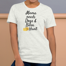 Load image into Gallery viewer, Mama Needs Dogs & Barn Hunt T-Shirts - Light