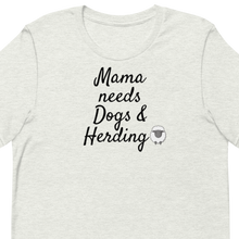 Load image into Gallery viewer, Mama Needs Dogs & Sheep Herding T-Shirts - Light
