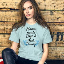 Load image into Gallery viewer, Mama Needs Dogs & Dock Diving T-Shirts - Light