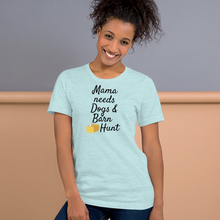 Load image into Gallery viewer, Mama Needs Dogs & Barn Hunt T-Shirts - Light