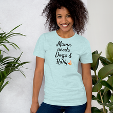 Load image into Gallery viewer, Mama Needs Dogs & Rally T-Shirts - Light