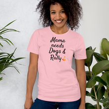 Load image into Gallery viewer, Mama Needs Dogs & Rally T-Shirts - Light