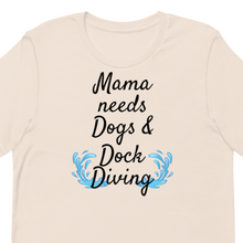 Load image into Gallery viewer, Mama Needs Dogs & Dock Diving T-Shirts - Light