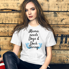 Load image into Gallery viewer, Mama Needs Dogs & Dock Diving T-Shirts - Light