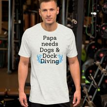 Load image into Gallery viewer, Papa Needs Dogs & Dock Diving T-Shirts - Light