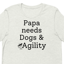 Load image into Gallery viewer, Papa Needs Dogs & Agility T-Shirts - Light