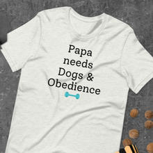 Load image into Gallery viewer, Papa Needs Dogs & Obedience T-Shirts - Light