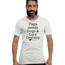 Load image into Gallery viewer, Papa Needs Dogs & Lure Coursing T-Shirts - Light