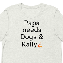 Load image into Gallery viewer, Papa Needs Dogs & Rally T-Shirts - Light