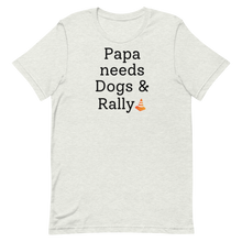 Load image into Gallery viewer, Papa Needs Dogs & Rally T-Shirts - Light