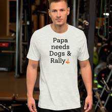 Load image into Gallery viewer, Papa Needs Dogs & Rally T-Shirts - Light